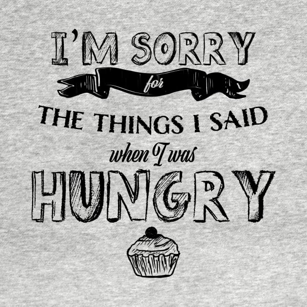 I'm Sorry for the Things I Said When I Was Hungry by raylie